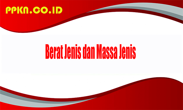 Berat Jenis dan Massa Jenis 