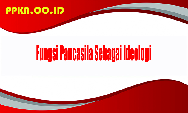 Fungsi Pancasila Sebagai Ideologi