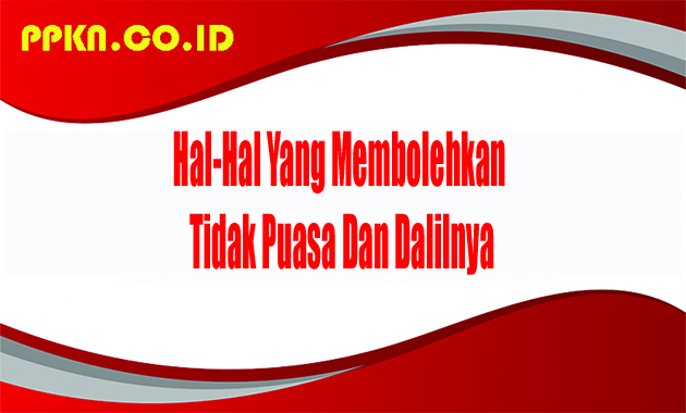 Hal-Hal Yang Membolehkan Tidak Puasa Dan Dalilnya