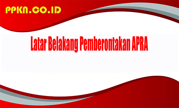 Latar Belakang Pemberontakan APRA