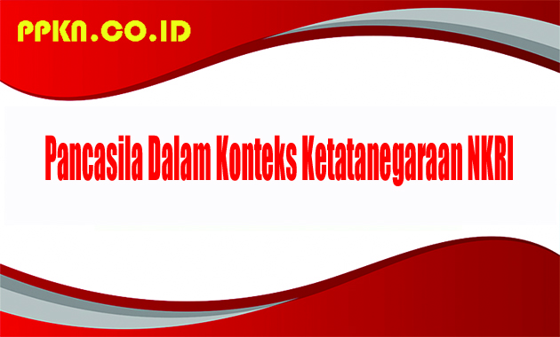 Pancasila Dalam Konteks Ketatanegaraan NKRI
