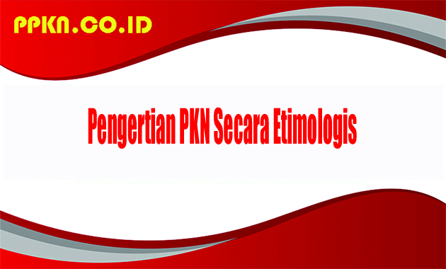 Pengertian PKN Secara Etimologis