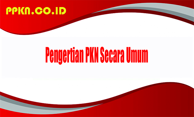 Pengertian PKN Secara Umum