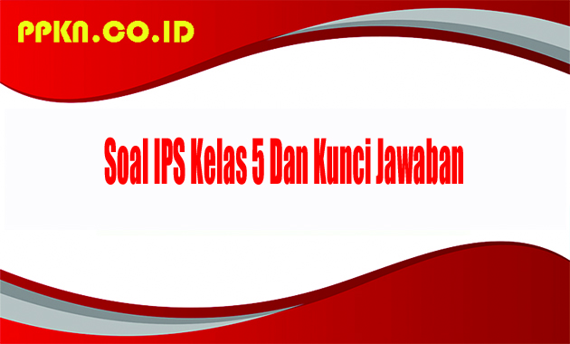 Soal IPS Kelas 5 Dan Kunci Jawaban