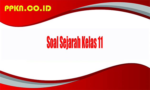Soal Sejarah Kelas 11