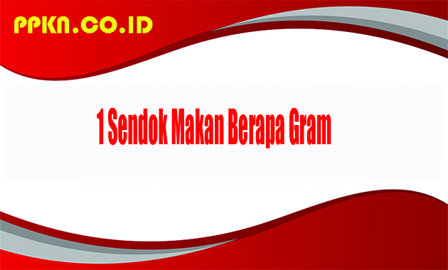 1 Sendok Makan Berapa Gram