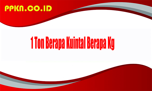 1 Ton Berapa Kuintal Berapa Kg