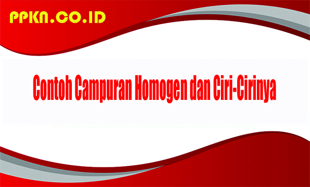 Contoh Campuran Homogen dan Ciri-Cirinya