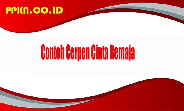 Contoh Cerpen Cinta Remaja
