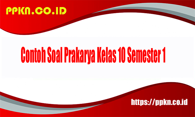 Contoh Soal Prakarya Kelas 10 Semester 1