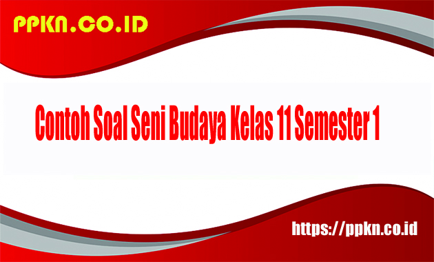 Contoh Soal Seni Budaya Kelas 11 Semester 1