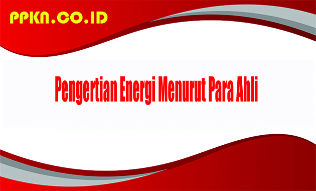 Pengertian Energi Menurut Para Ahli 
