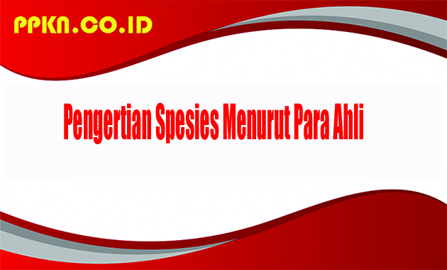 Pengertian Spesies Menurut Para Ahli