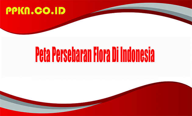 Peta Persebaran Flora Di Indonesia 