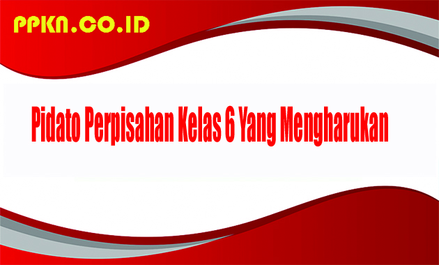 Pidato Perpisahan Kelas 6 Yang Mengharukan