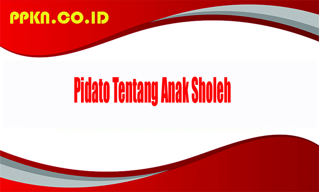 Pidato Tentang Anak Sholeh