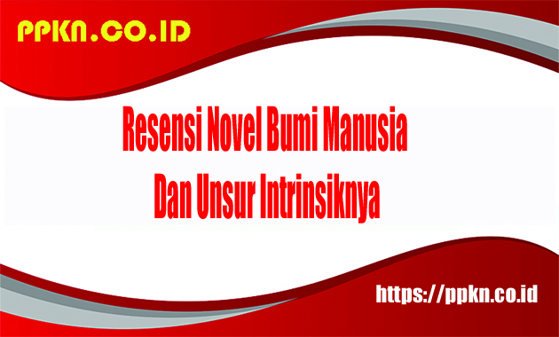Resensi Novel Bumi Manusia Dan Unsur Intrinsiknya