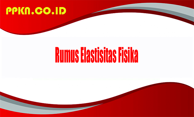 Rumus Elastisitas Fisika