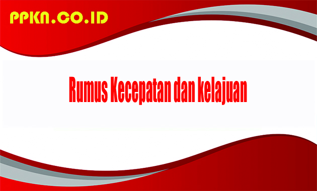 Rumus Kecepatan dan kelajuan
