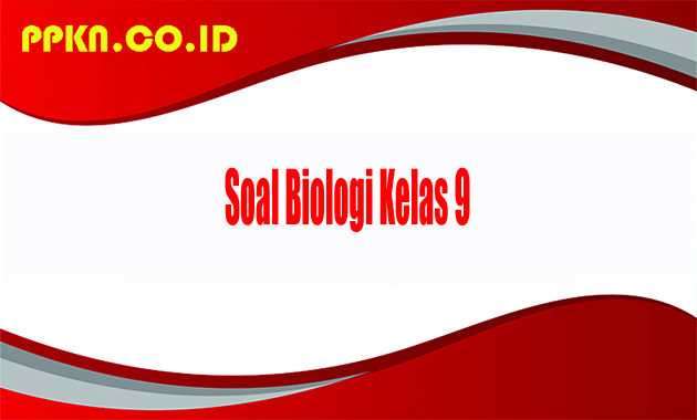 Soal Biologi Kelas 9