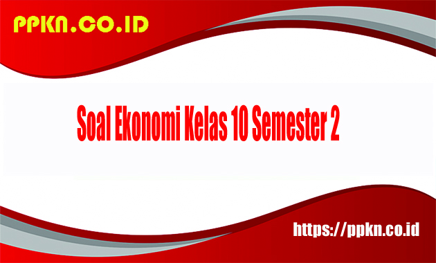 Soal Ekonomi Kelas 10 Semester 2