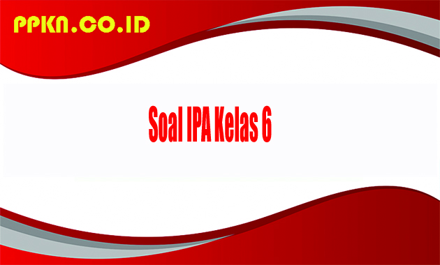 Soal IPA Kelas 6