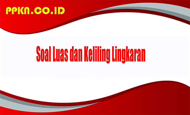 Soal Luas dan Keliling Lingkaran