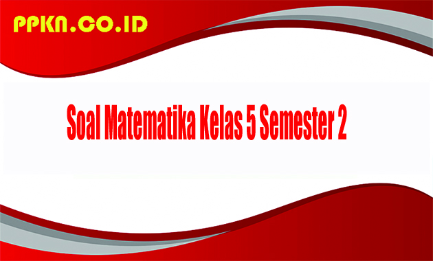 Soal Matematika Kelas 5 Semester 2