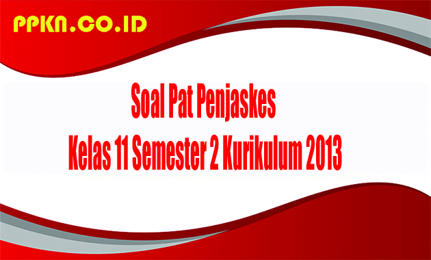 Soal Pat Penjaskes Kelas 11 Semester 2 Kurikulum 2013