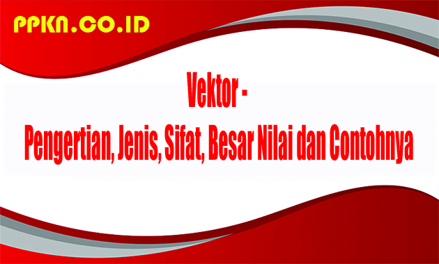 Vektor - Pengertian, Jenis, Sifat