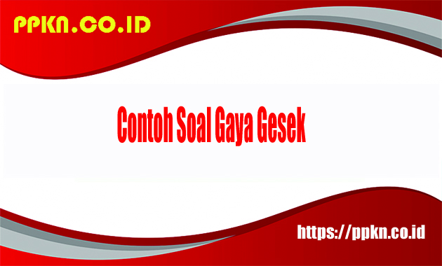 Contoh Soal Gaya Gesek