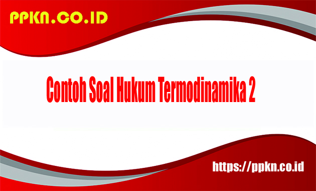 Contoh Soal Hukum Termodinamika 2