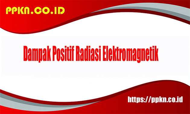 Dampak Positif Radiasi Elektromagnetik