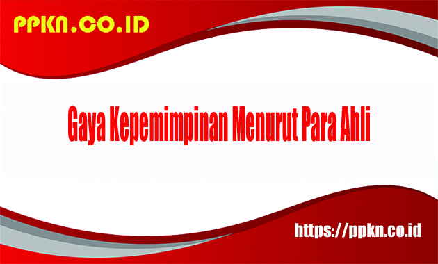 Gaya Kepemimpinan Menurut Para Ahli