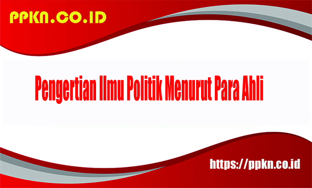 Pengertian Ilmu Politik Menurut Para Ahli