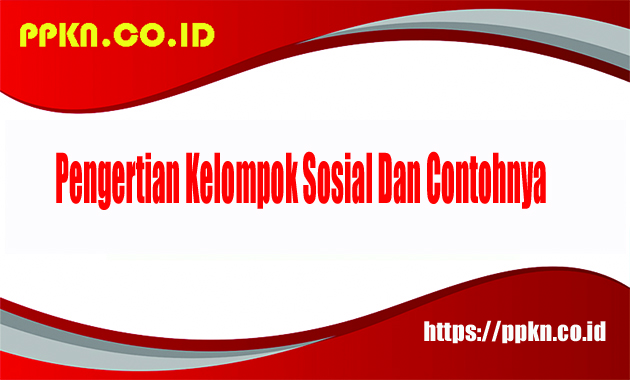 Pengertian Kelompok Sosial Dan Contohnya