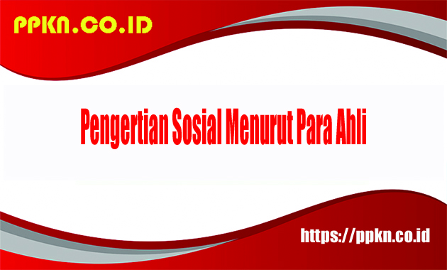 Pengertian Sosial Menurut Para Ahli