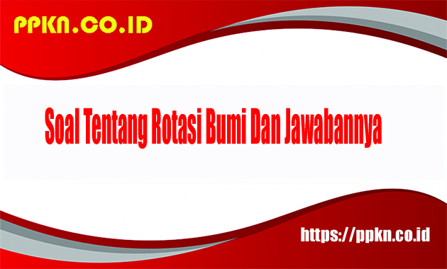 Soal Tentang Rotasi Bumi Dan Jawabannya