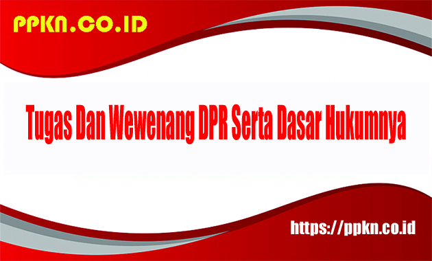 Tugas Dan Wewenang DPR Serta Dasar Hukumnya