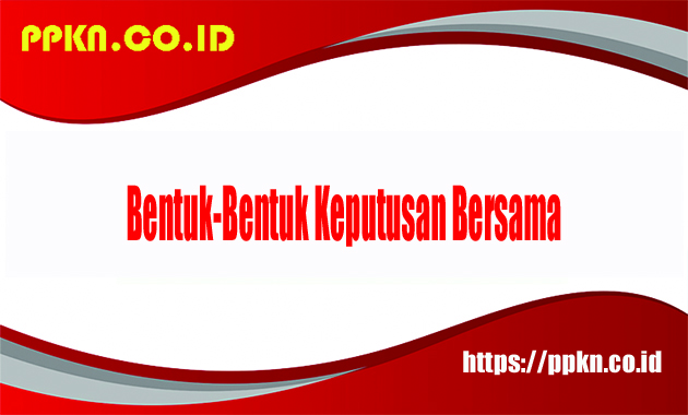 Bentuk-Bentuk Keputusan Bersama