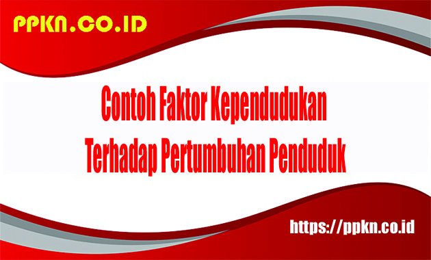 Contoh Faktor Kependudukan Terhadap Pertumbuhan Penduduk