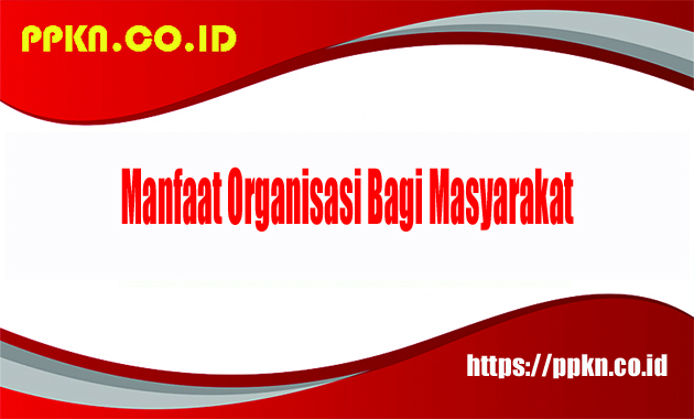 Manfaat Organisasi Bagi Masyarakat