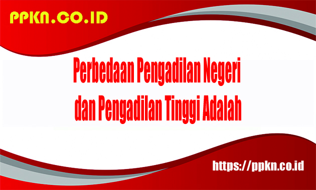 Perbedaan Pengadilan Negeri dan Pengadilan Tinggi Adalah