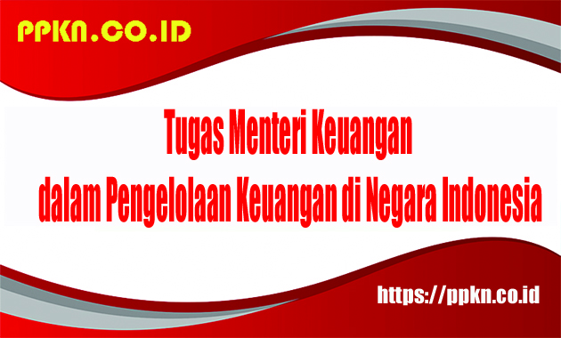 Tugas Menteri Keuangan dalam Pengelolaan Keuangan di Negara Indonesia