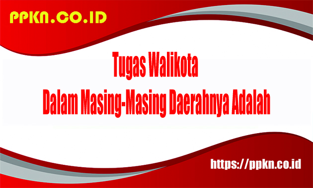 Tugas Walikota Dalam Masing-Masing Daerahnya Adalah