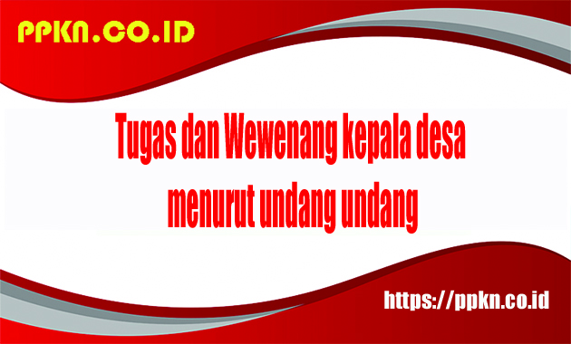 Tugas dan Wewenang kepala desa menurut undang undang