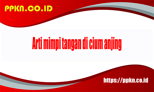 Arti mimpi tangan di cium anjing
