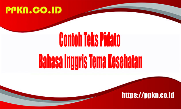 Contoh Teks Pidato Bahasa Inggris Tema Kesehatan