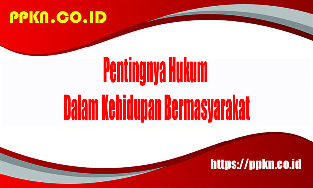 Pentingnya Hukum Dalam Kehidupan Bermasyarakat