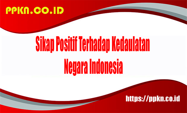 Sikap Positif Terhadap Kedaulatan Negara Indonesia